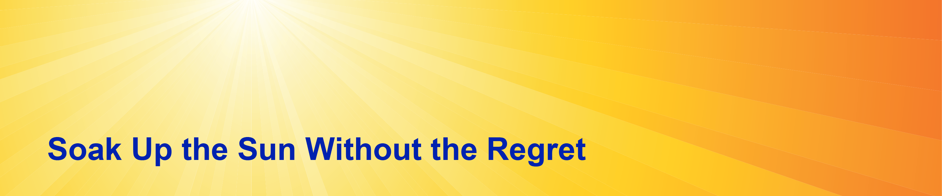 Soak Up the Sun without Regret